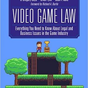 Video Game Law: Everything you need to know about Legal and Business Issues in the Game Industry - eBook