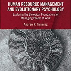 Human Resource Management and Evolutionary Psychology: Exploring the Biological Foundations of Managing People at Work - eBook