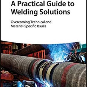 A Practical Guide to Welding Solutions: Overcoming Technical and Material-Specific Issues - eBook