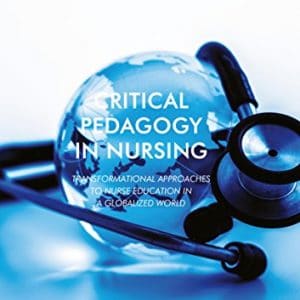 Critical Pedagogy in Nursing: Transformational Approaches to Nurse Education in a Globalized World - eBook
