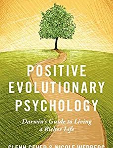Positive Evolutionary Psychology: Darwin's Guide to Living a Richer Life - eBook