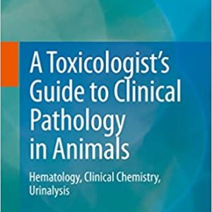 A Toxicologist's Guide to Clinical Pathology in Animals: Hematology, Clinical Chemistry, Urinalysis (2015th Edition) - eBook