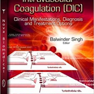 Disseminated Intravascular Coagulation Dic: Clinical Manifestations, Diagnosis and Treatment Options - eBook