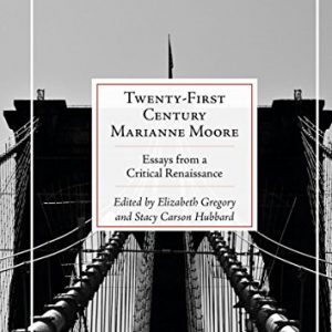 Twenty-First Century Marianne Moore: Essays from a Critical Renaissance - eBook