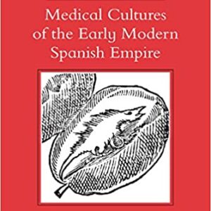 Medical Cultures of the Early Modern Spanish Empire - eBook