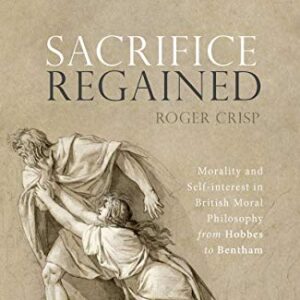 Sacrifice Regained: Morality and Self-Interest in British Moral Philosophy from Hobbes to Bentham - eBook