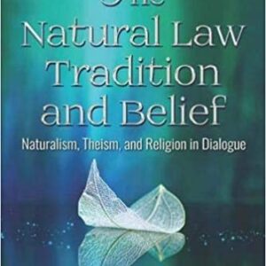The Natural Law Tradition and Belief: Naturalism, Theism, and Religion in Dialogue (World Philosophy) - eBook