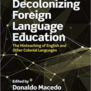 Decolonizing Foreign Language Education: The Misteaching of English and Other Colonial Languages - eBook