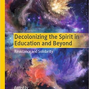 Decolonizing the Spirit in Education and Beyond: Resistance and Solidarity - eBook
