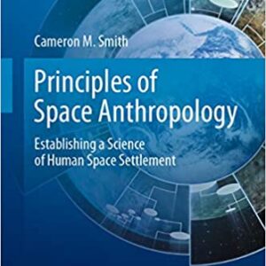 Principles of Space Anthropology: Establishing a Science of Human Space Settlement (Space and Society) - eBook