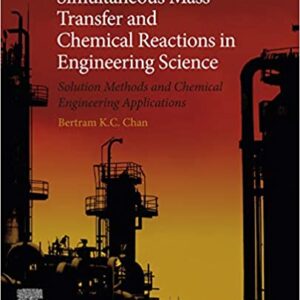 Simultaneous Mass Transfer and Chemical Reactions in Engineering Science: Solution Methods and Chemical Engineering Applications - eBook