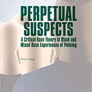 Perpetual Suspects: A Critical Race Theory of Black and Mixed-Race Experiences of Policing - eBook