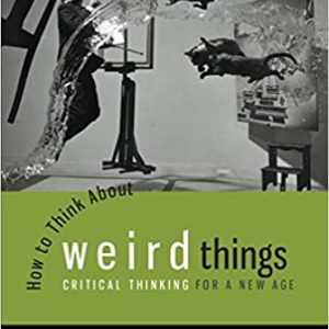 How to Think About Weird Things: Critical Thinking for a New Age (7th Edition) - eBook