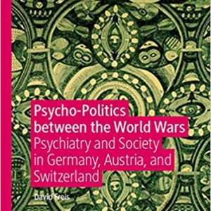 Psycho-Politics between the World Wars: Psychiatry and Society in Germany, Austria, and Switzerland - eBook