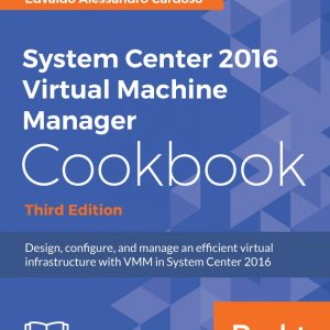 System Center 2016 Virtual Machine Manager Cookbook