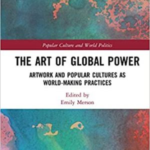 The Art of Global Power: Artwork and Popular Cultures as World-Making Practices - eBook