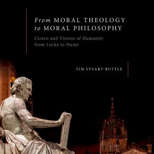 From Moral Theology to Moral Philosophy: Cicero and Visions of Humanity from Locke to Hume