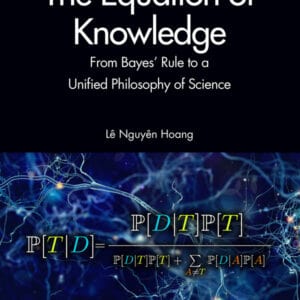 The Equation of Knowledge: From Bayes' Rule to a Unified Philosophy of Science - eBook