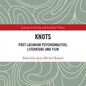 Knots: Post-Lacanian Psychoanalysis, Literature and Film (Literary Criticism and Cultural Theory) - eBook