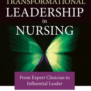 Transformational Leadership in Nursing: From Expert Clinician to Influential Leader (3rd Edition) - eBook