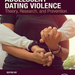 Adolescent Dating Violence: Theory, Research, and Prevention - eBook