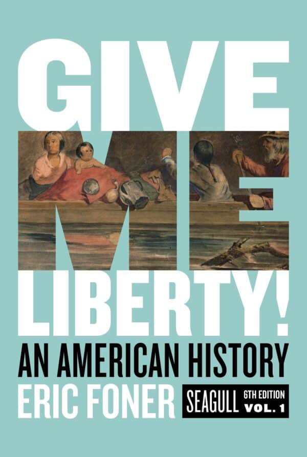Give Me Liberty!: An American History-Volume 1 (Seagull 6th Edition) - eBook