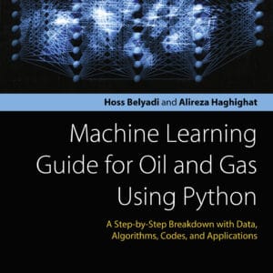 Machine Learning Guide for Oil and Gas Using Python: A Step-by-Step Breakdown with Data, Algorithms, Codes, and Applications - eBook