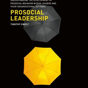 Prosocial Leadership: Understanding the Development of Prosocial Behavior within Leaders and their Organizational Settings - eBook