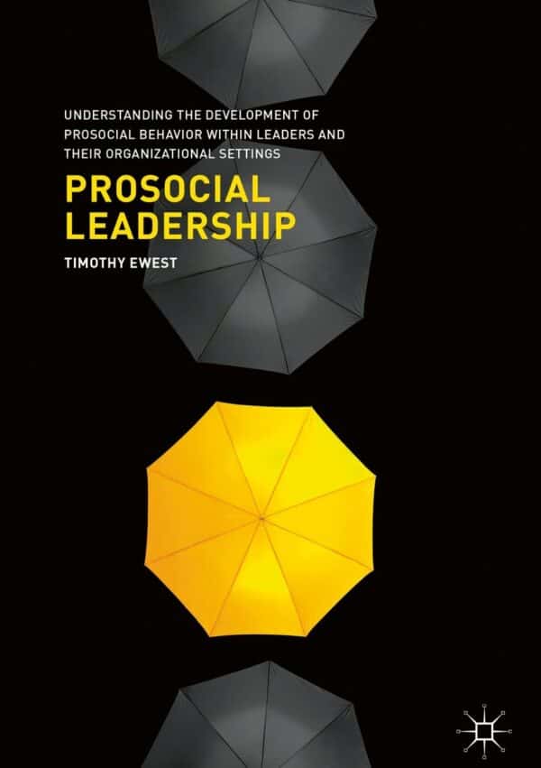 Prosocial Leadership: Understanding the Development of Prosocial Behavior within Leaders and their Organizational Settings - eBook