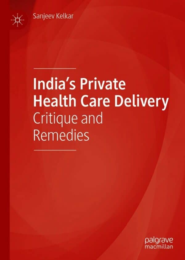 India’s Private Health Care Delivery: Critique and Remedies - eBook