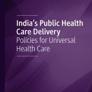 India's Public Health Care Delivery: Policies for Universal Health Care - eBook