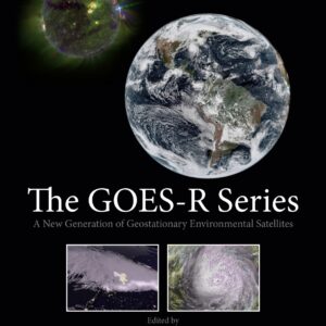 The GOES-R Series: A New Generation of Geostationary Environmental Satellites - eBook
