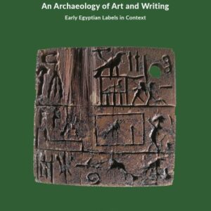 An Archaeology of Art and Writing: Early Egyptian Labels in Context - eBook