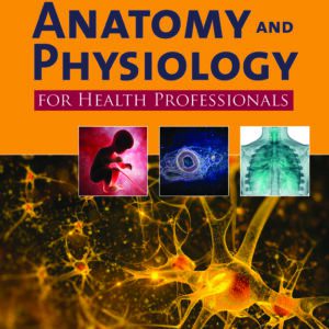 Anatomy and Physiology for Health Professionals (3rd Edition) - eBook