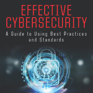 Effective Cybersecurity: A Guide to Using Best Practices and Standards - eBook