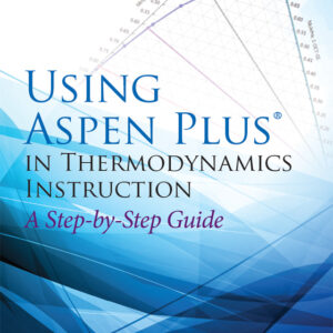 Using Aspen Plus in Thermodynamics Instruction: A Step-by-Step Guide - eBook