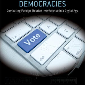 Defending Democracies: Combating Foreign Election Interference in a Digital Age - eBook