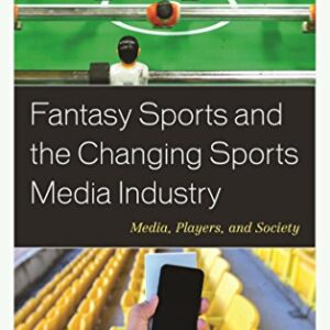 Fantasy Sports and the Changing Sports Media Industry: Media, Players, and Society - eBook