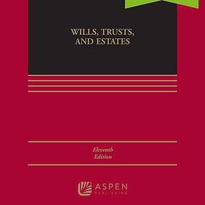 Wills, Trusts, and Estates, Eleventh Edition